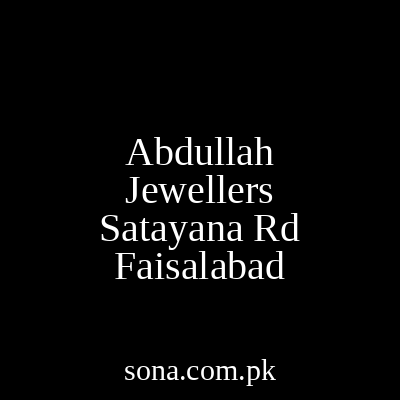 Abdullah Jewellers Satayana Rd Faisalabad