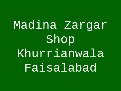 Madina Zargar Shop Khurrianwala Faisalabad